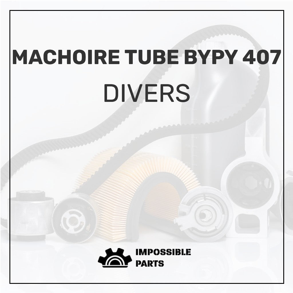 MACHOIRE TUBE BYPY 407