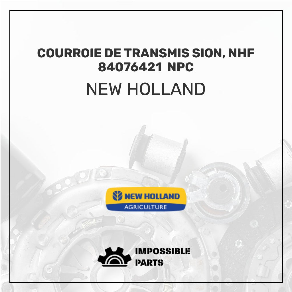 COURROIE DE TRANSMIS SION, NHF 84076421 ****NPC******