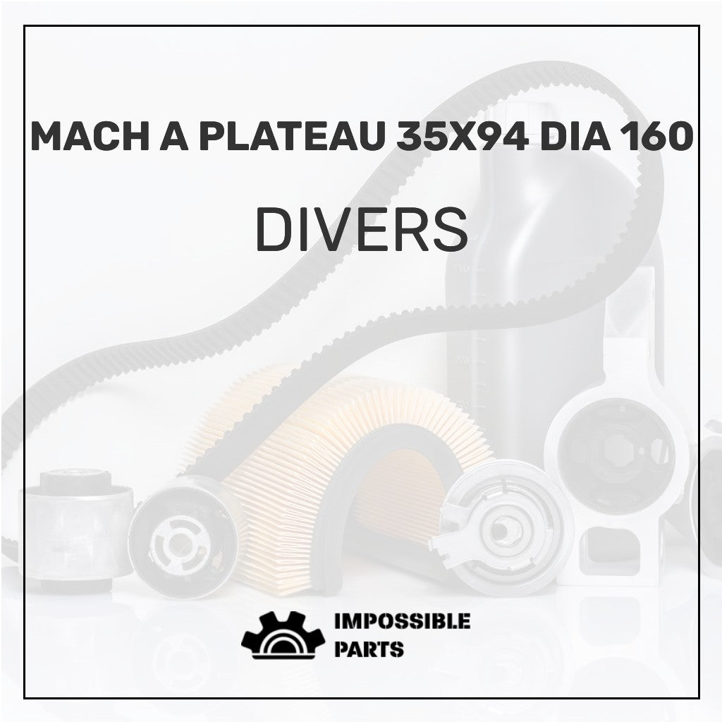 MACH A PLATEAU 35X94 DIA 160