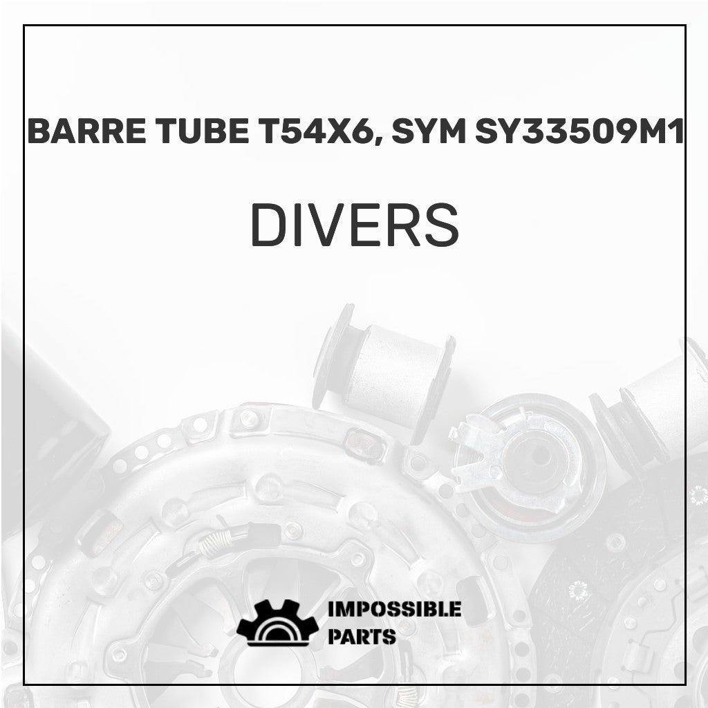 Barre Tube T54X6, Sym Sy33509M1