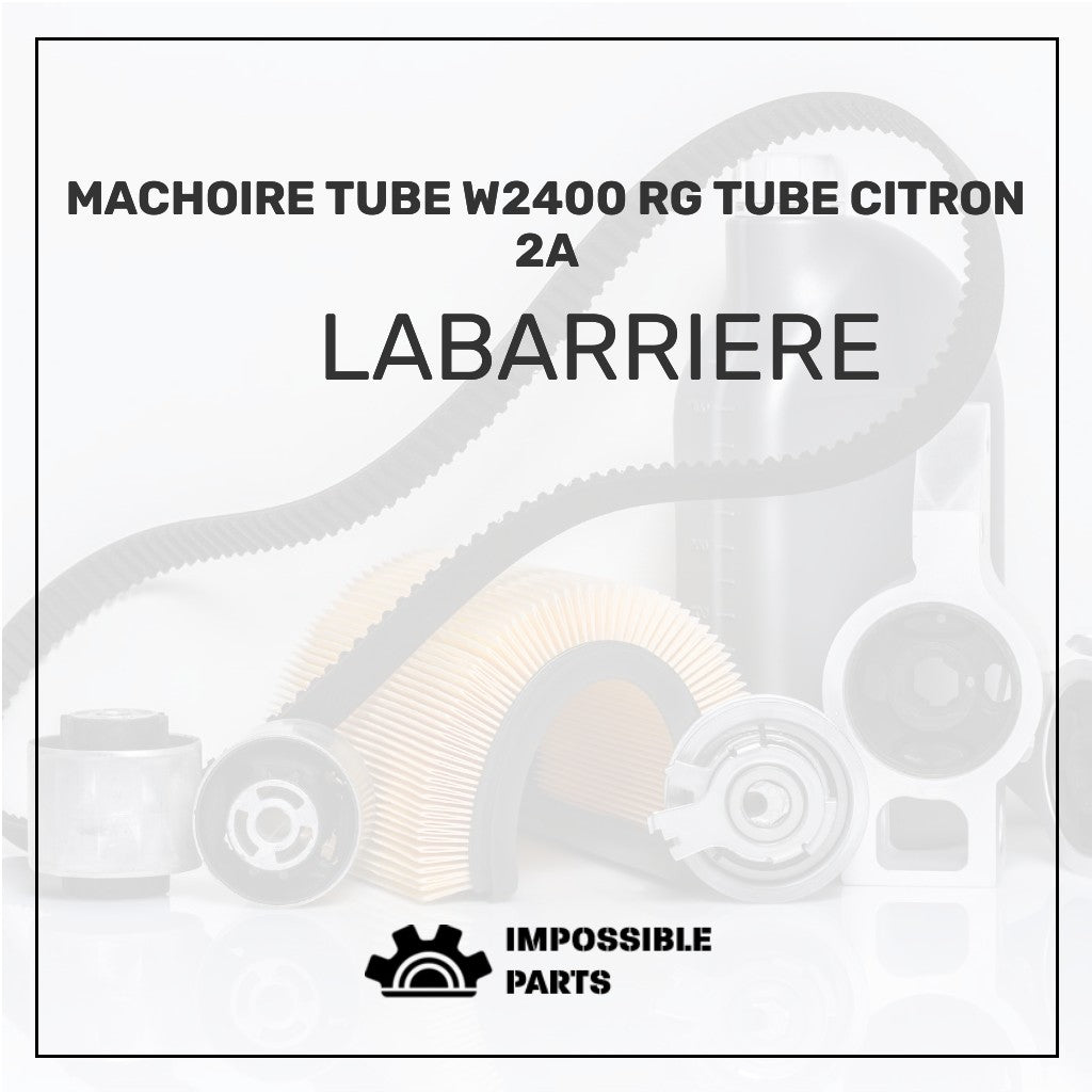 MACHOIRE TUBE W2400 RG TUBE CITRON 2A